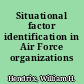 Situational factor identification in Air Force organizations /