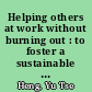 Helping others at work without burning out : to foster a sustainable culture of workplace helping, organizations should prioritize self-compassion and effective strategies for healthy collaboration /