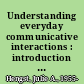 Understanding everyday communicative interactions : introduction to situated discourse analysis for communication sciences and disorders /