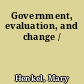 Government, evaluation, and change /