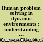 Human problem solving in dynamic environments : understanding and supporting operators in large-scale, complex systems /