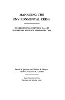 Managing the environmental crisis : incorporating competing values in natural resource administration /