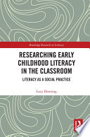 Researching early childhood literacy in the classroom : literacy as a social practice /