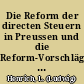 Die Reform der directen Steuern in Preussen und die Reform-Vorschläge des Herrn Abgeordneten von Eynern Vortrag /