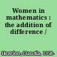 Women in mathematics : the addition of difference /