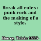 Break all rules : punk rock and the making of a style.