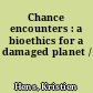 Chance encounters : a bioethics for a damaged planet /