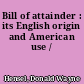 Bill of attainder : its English origin and American use /