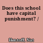 Does this school have capital punishment? /