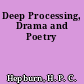 Deep Processing, Drama and Poetry