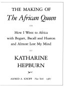 The making of "The African Queen," or How I went to Africa with Bogart, Bacall, and Huston and almost lost my mind /