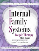 Internal Family Systems : couple therapy skills manual : healing relationships with intimacy from the inside out /