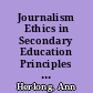 Journalism Ethics in Secondary Education Principles and Guidelines for Decision Making within a Systematic Framework of Moral Alternatives /