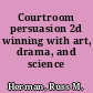 Courtroom persuasion 2d winning with art, drama, and science /