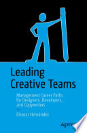 Leading creative teams : management career paths for designers, developers, and copywriters /