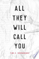 All they will call you : the telling of the plane wreck at Los Gatos Canyon /