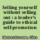Selling yourself without selling out : a leader's guide to ethical self-promotion /