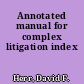Annotated manual for complex litigation index