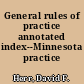 General rules of practice annotated index--Minnesota practice series
