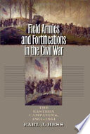 Field armies & fortifications in the Civil War : the Eastern campaigns, 1861-1864 /