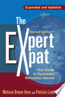 The expert expat : your guide to successful relocation abroad : movin, living, thriving /