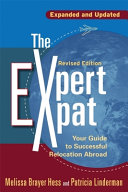 The expert expat : your guide to successful relocation abroad : moving, living, thriving, revised edition /