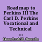 Roadmap to Perkins III The Carl D. Perkins Vocational and Technical Education Act of 1998. A Guidebook for Illinois /
