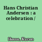 Hans Christian Andersen : a celebration /