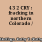 4 3 2 CRY : fracking in northern Colorado /