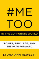 #MeToo in the corporate world : power, privilege, and the path forward /