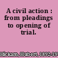 A civil action : from pleadings to opening of trial.