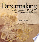 Papermaking with garden plants & common weeds /