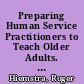 Preparing Human Service Practitioners to Teach Older Adults. Information Series No. 209