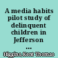 A media habits pilot study of delinquent children in Jefferson County, Colorado /