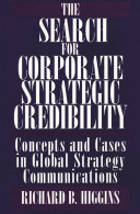The search for corporate strategic credibility : concepts and cases in global strategy communications /