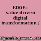 EDGE : value-driven digital transformation /