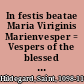 In festis beatae Maria Viriginis Marienvesper = Vespers of the blessed Virgin = Les vêpes de la Vierge /