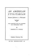 An American utilitarian : Richard Hildreth as a philosopher, with selections from his published and unpublished works /