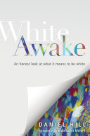 White awake : an honest look at what it means to be white /