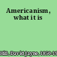 Americanism, what it is