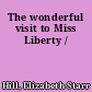 The wonderful visit to Miss Liberty /