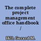 The complete project management office handbook /