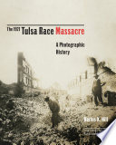 The 1921 Tulsa race massacre a photographic history /