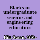 Blacks in undergraduate science and engineering education