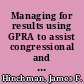 Managing for results using GPRA to assist congressional and executive branch decisionmaking : statement of James F. Hinchman, Acting Comptroller General of the United States, before the Committee on Government Reform and Oversight, House of Representatives /