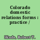 Colorado domestic relations forms : practice /
