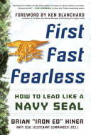 First, fast, fearless : how to lead like a Navy SEAL /