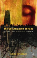 The securitization of rape : women, war and sexual violence /