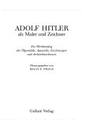 Adolf Hitler als Maler und Zeichner : ein Werkkatalog der Ölgemälde, Aquarelle, Zeichnungen und Architekturskizzen /
