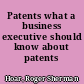 Patents what a business executive should know about patents /